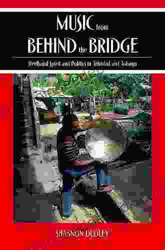 Music From Behind The Bridge: Steelband Aesthetics And Politics In Trinidad And Tobago