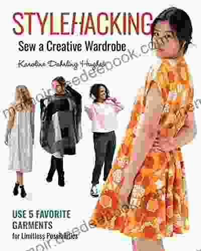 Stylehacking Sew A Creative Wardrobe: Use 5 Favorite Garments For Limitless Possibilities