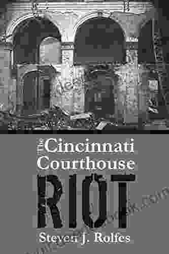 The Cincinnati Courthouse Riot Steven J Rolfes