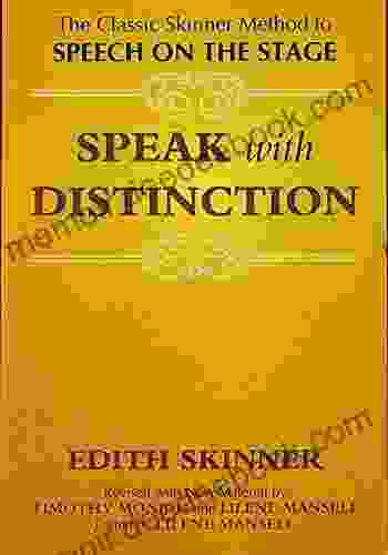 Speak With Distinction: The Classic Skinner Method To Speech On The Stage