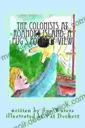 The Colonists At Roanoke Island A Pug S Point Of View