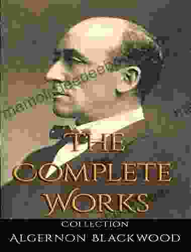 The Complete Works Of Algernon Blackwood