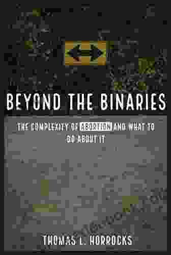Beyond The Binaries: The Complexity Of Abortion And What To Do About It