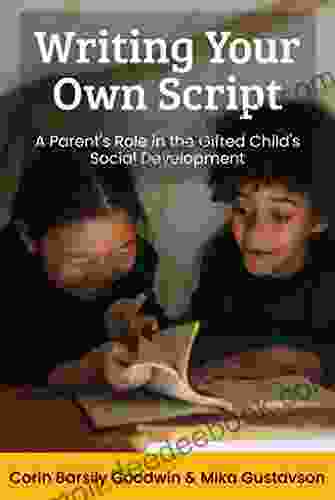 Writing Your Own Script: A Parent S Role In The Gifted Child S Social Development (Perspectives In Gifted Homeschooling 8)
