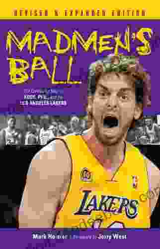 Madmen S Ball: The Continuing Saga Of Kobe Phil And The Los Angeles Lakers