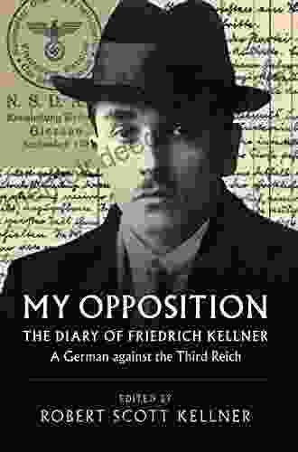 My Opposition: The Diary Of Friedrich Kellner A German Against The Third Reich