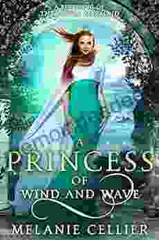 A Princess Of Wind And Wave: A Retelling Of The Little Mermaid (Beyond The Four Kingdoms 6)