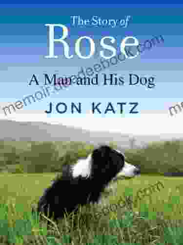 The Story Of Rose: A Man And His Dog