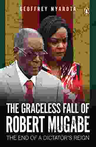 The Graceless Fall Of Robert Mugabe: The End Of A Dictator S Reign