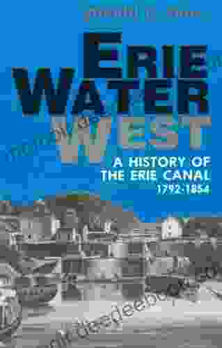 Erie Water West: A History Of The Erie Canal 1792 1854