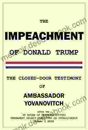 The Impeachment Of Donald Trump: The Closed Door Yovanovitch Testimony
