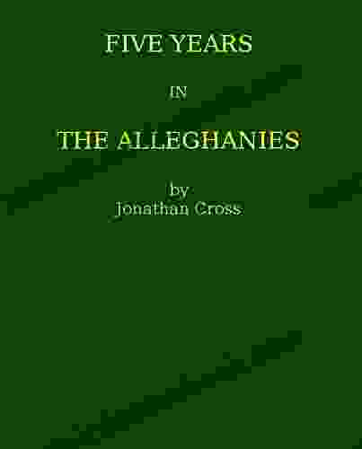 FIVE YEARS IN THE ALLEGHANIES: PUBLISHED BY THE AMERICAN TRACT SOCIETY