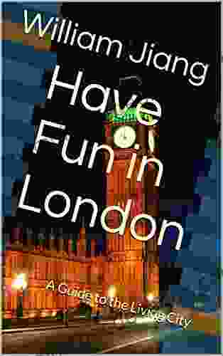 Have Fun In London: A Guide To The Living City (Have Fun World Collection)