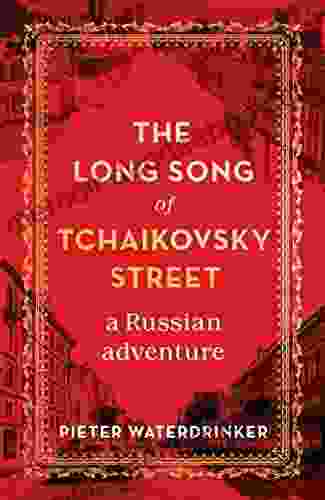 The Long Song Of Tchaikovsky Street: A Russian Adventure