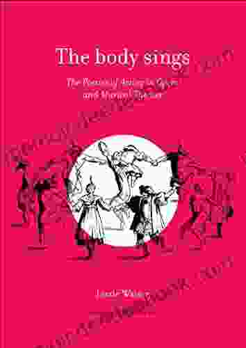 The body sings: The Poetics of Acting in Opera and Musical Theater