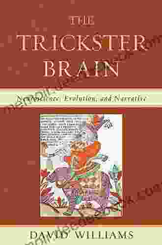 The Trickster Brain: Neuroscience Evolution And Narrative