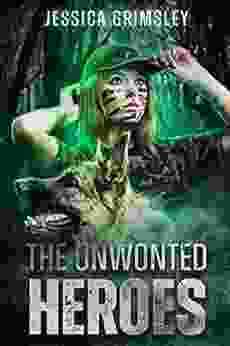 The Unwonted Heroes Jessica Grimsley