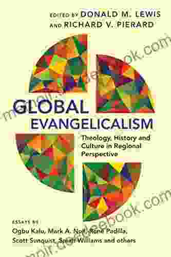Global Evangelicalism: Theology History And Culture In Regional Perspective