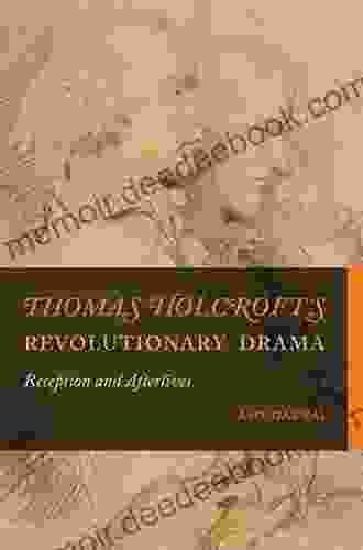 Thomas Holcroft S Revolutionary Drama: Reception And Afterlives (Transits: Literature Thought Culture 1650 1850)