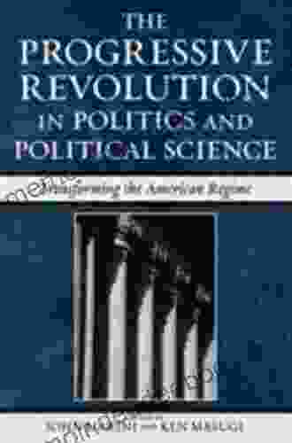 The Progressive Revolution In Politics And Political Science: Transforming The American Regime (Claremont Institute On Statesmanship And Political Philosophy)