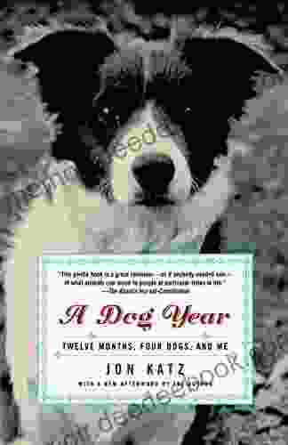 A Dog Year: Twelve Months Four Dogs And Me
