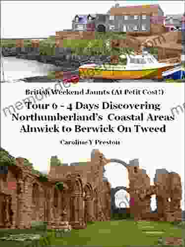 British Weekend Jaunts Tour 6 4 Days Discovering Northumberland S Coastal Areas Alnwick To Berwick On Tweed