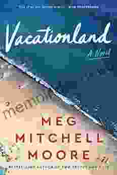 Vacationland: A Novel Meg Mitchell Moore