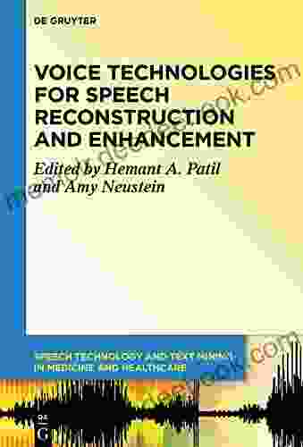 Voice Technologies For Speech Reconstruction And Enhancement (Speech Technology And Text Mining In Medicine And Health Care 6)
