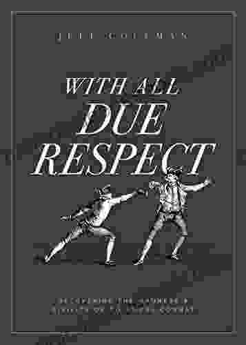 With All Due Respect: Recovering The Manners Civility Of Political Combat