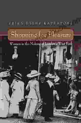 Shopping For Pleasure: Women In The Making Of London S West End